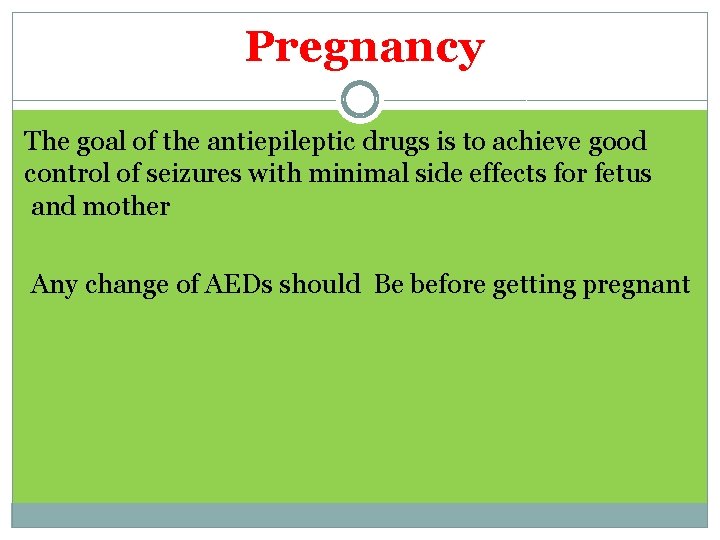 Pregnancy The goal of the antiepileptic drugs is to achieve good control of seizures