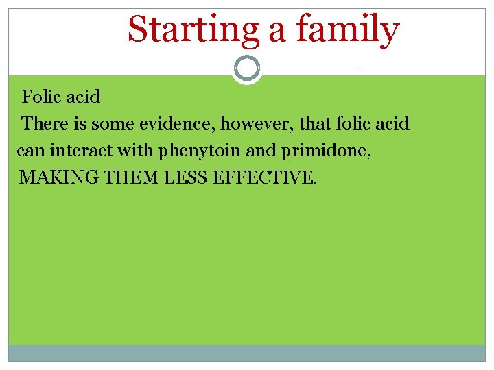 Starting a family Folic acid There is some evidence, however, that folic acid can