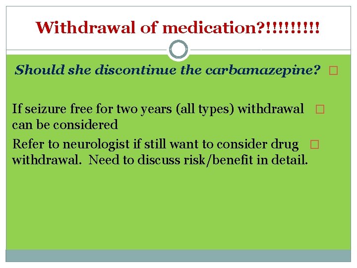 Withdrawal of medication? !!!!! Should she discontinue the carbamazepine? � If seizure free for