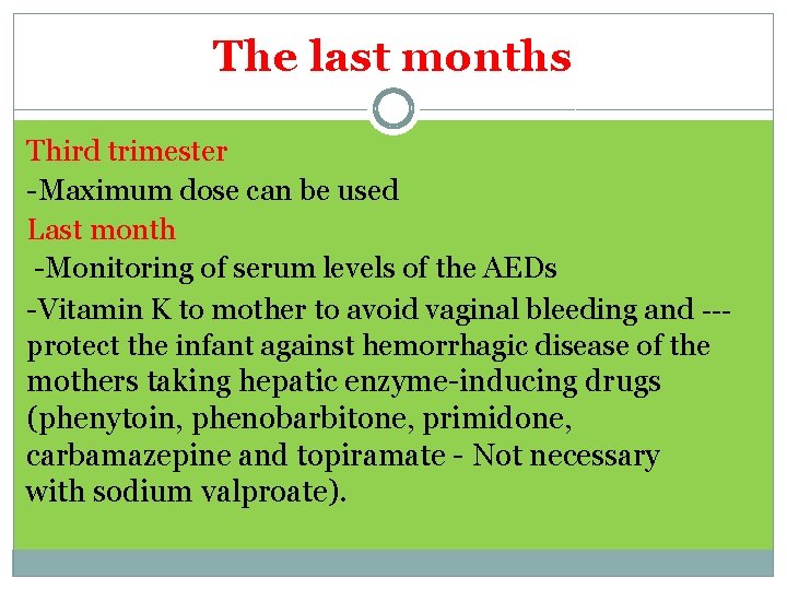 The last months Third trimester -Maximum dose can be used Last month -Monitoring of