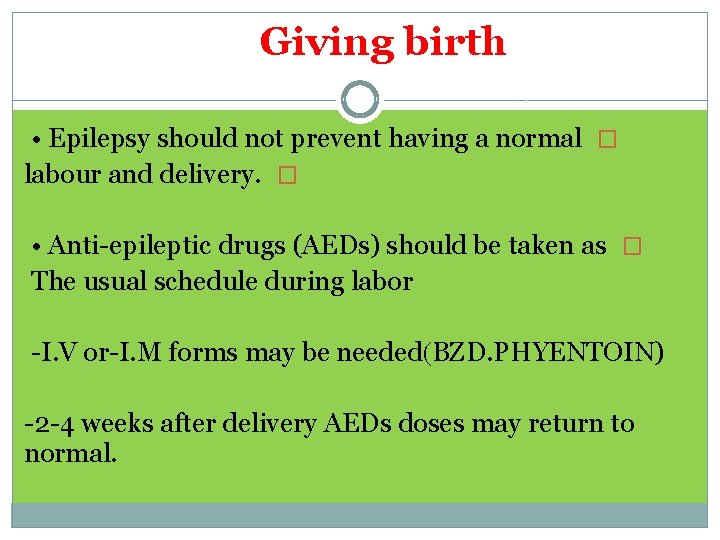 Giving birth • Epilepsy should not prevent having a normal � labour and delivery.