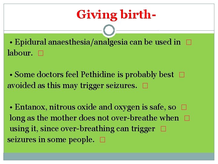 Giving birth • Epidural anaesthesia/analgesia can be used in � labour. � • Some