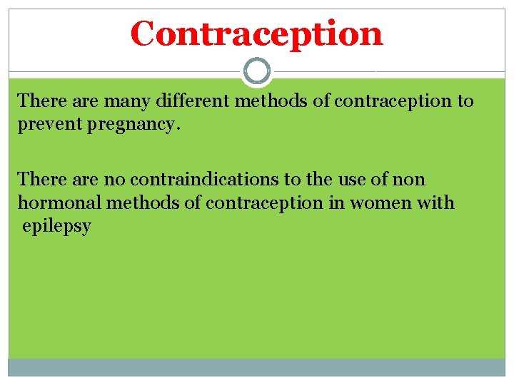 Contraception There are many different methods of contraception to prevent pregnancy. There are no