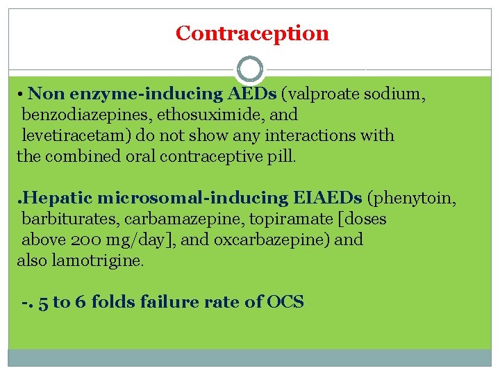 Contraception • Non enzyme-inducing AEDs (valproate sodium, benzodiazepines, ethosuximide, and levetiracetam) do not show