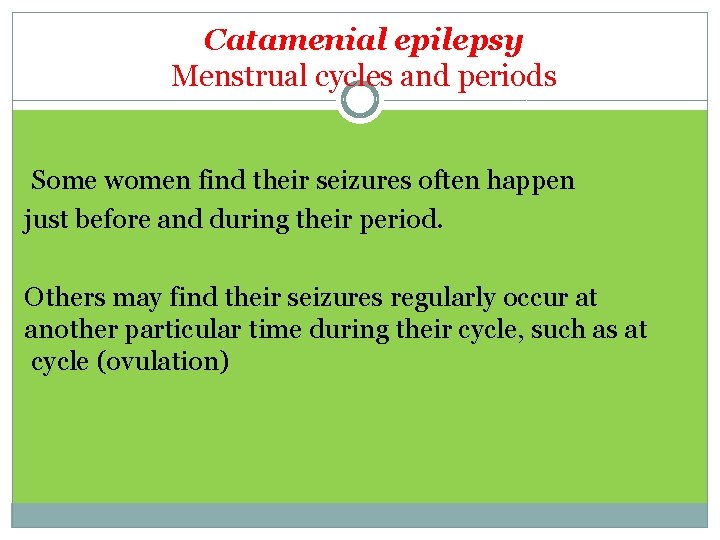 Catamenial epilepsy Menstrual cycles and periods Some women find their seizures often happen just