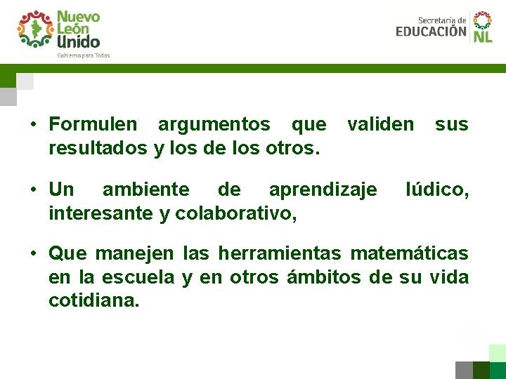  • Formulen argumentos que validen sus resultados y los de los otros. •