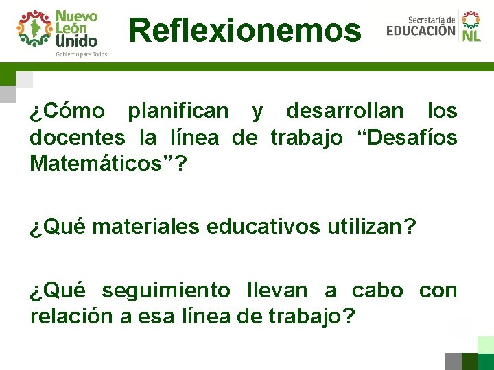 Reflexionemos ¿Cómo planifican y desarrollan los docentes la línea de trabajo “Desafíos Matemáticos”? ¿Qué