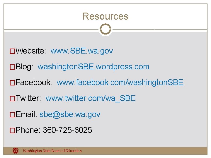 Resources �Website: www. SBE. wa. gov �Blog: washington. SBE. wordpress. com �Facebook: www. facebook.