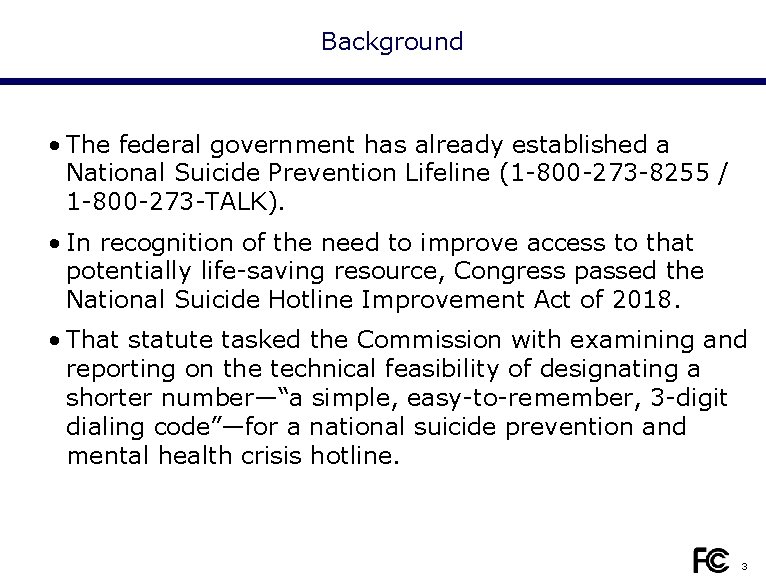 Background • The federal government has already established a National Suicide Prevention Lifeline (1