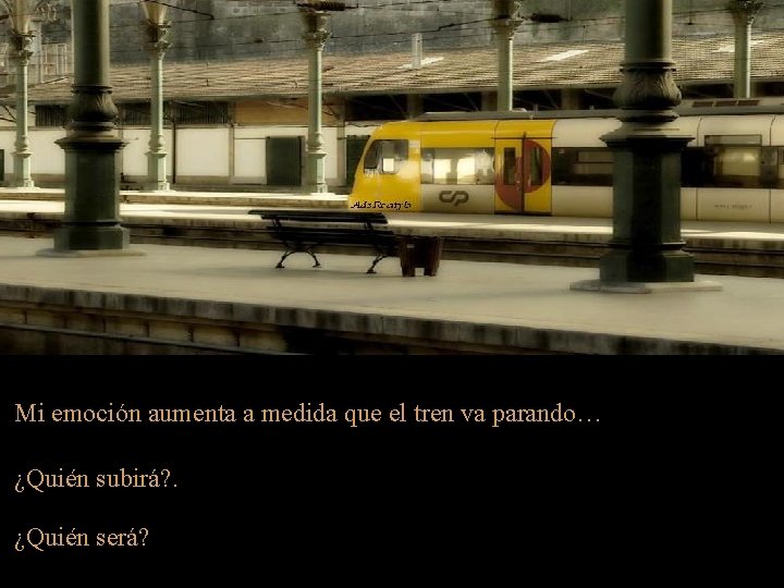 Mi emoción aumenta a medida que el tren va parando… ¿Quién subirá? . ¿Quién