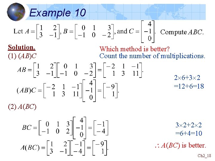 Example 10 Compute ABC. Solution. (1) (AB)C Which method is better? Count the number