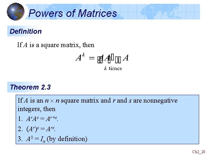 Powers of Matrices Definition If A is a square matrix, then Theorem 2. 3