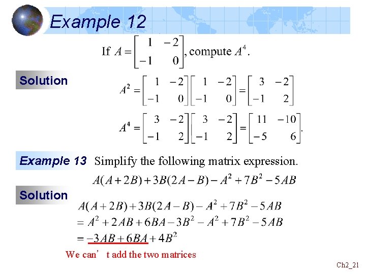 Example 12 Solution Example 13 Simplify the following matrix expression. Solution We can’t add