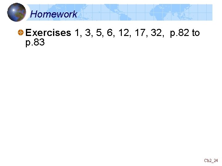 Homework Exercises 1, 3, 5, 6, 12, 17, 32, p. 82 to p. 83