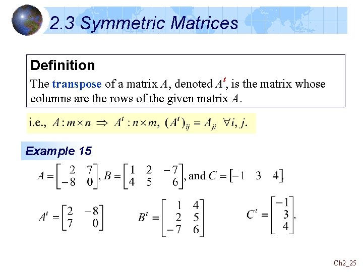 2. 3 Symmetric Matrices Definition The transpose of a matrix A, denoted At, is