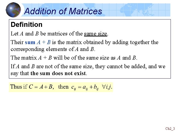 Addition of Matrices Definition Let A and B be matrices of the same size.