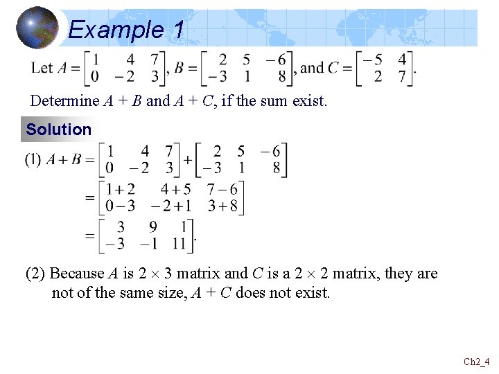 Example 1 Determine A + B and A + C, if the sum exist.