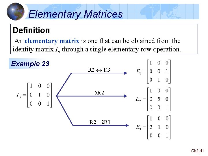 Elementary Matrices Definition An elementary matrix is one that can be obtained from the