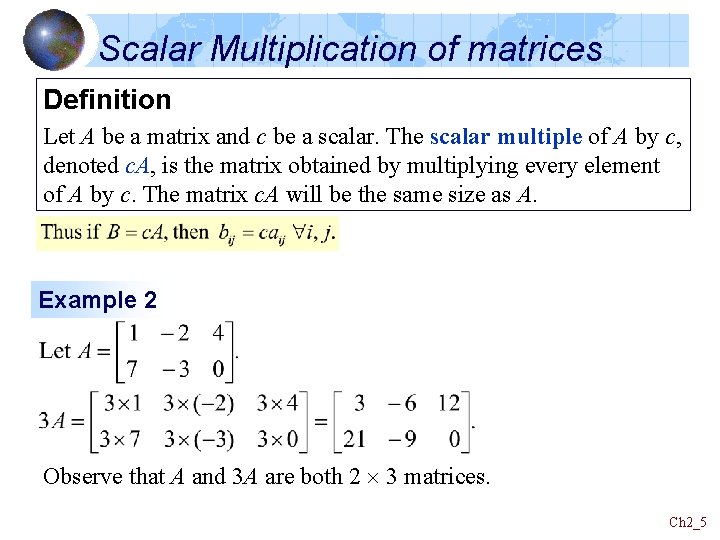 Scalar Multiplication of matrices Definition Let A be a matrix and c be a