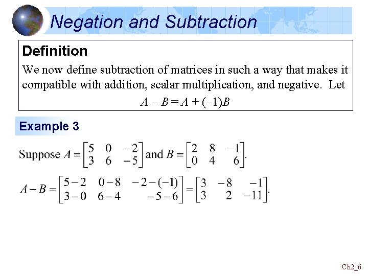 Negation and Subtraction Definition We now define subtraction of matrices in such a way