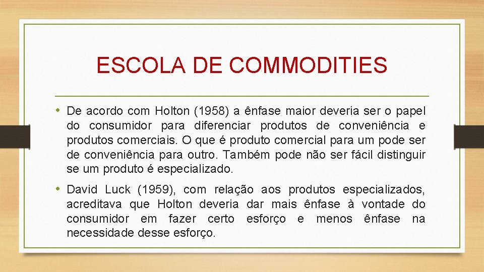 ESCOLA DE COMMODITIES • De acordo com Holton (1958) a ênfase maior deveria ser