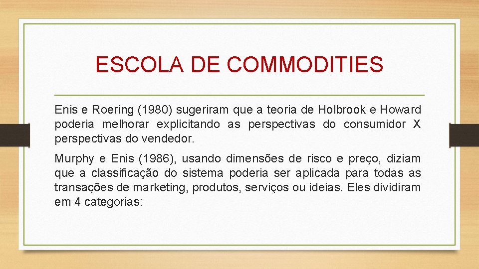 ESCOLA DE COMMODITIES Enis e Roering (1980) sugeriram que a teoria de Holbrook e