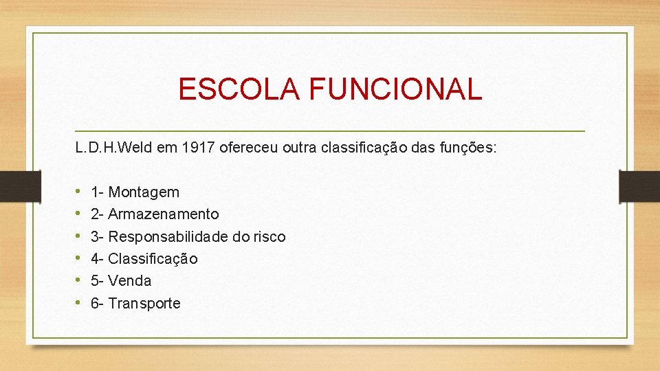 ESCOLA FUNCIONAL L. D. H. Weld em 1917 ofereceu outra classificação das funções: •