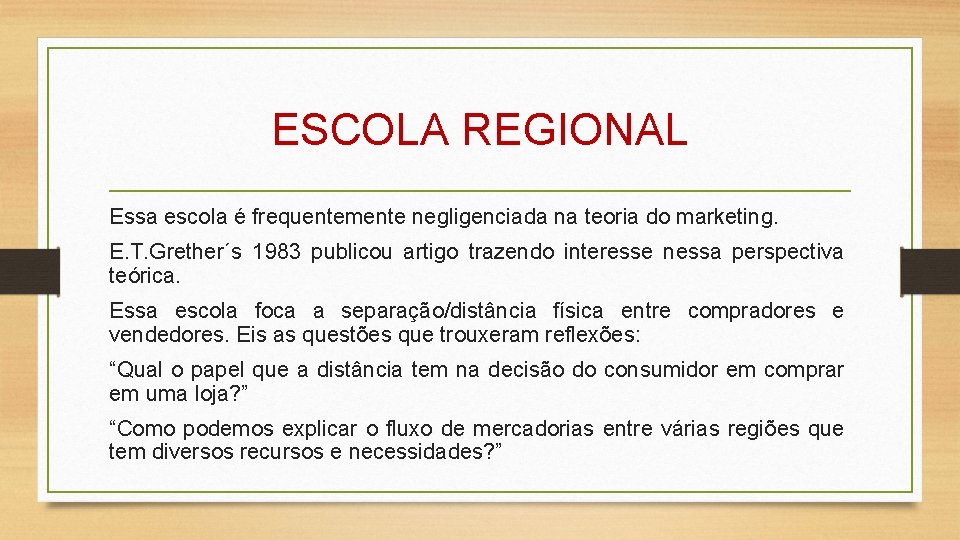 ESCOLA REGIONAL Essa escola é frequentemente negligenciada na teoria do marketing. E. T. Grether´s