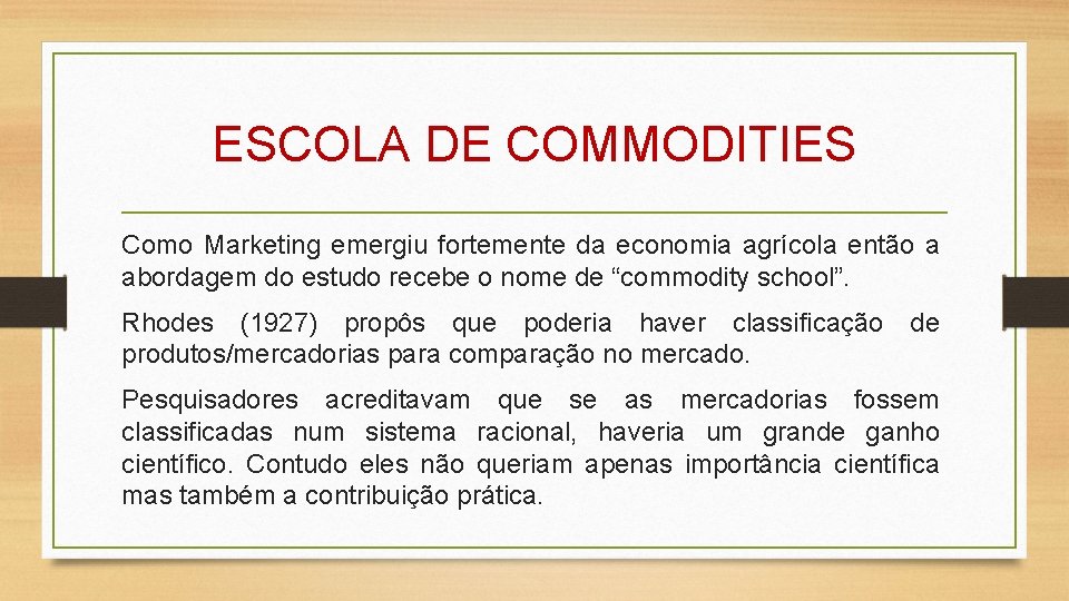 ESCOLA DE COMMODITIES Como Marketing emergiu fortemente da economia agrícola então a abordagem do