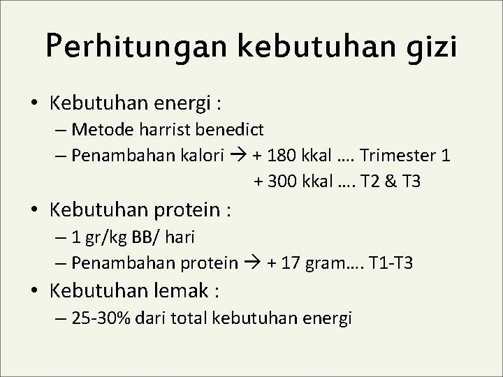 Perhitungan kebutuhan gizi • Kebutuhan energi : – Metode harrist benedict – Penambahan kalori