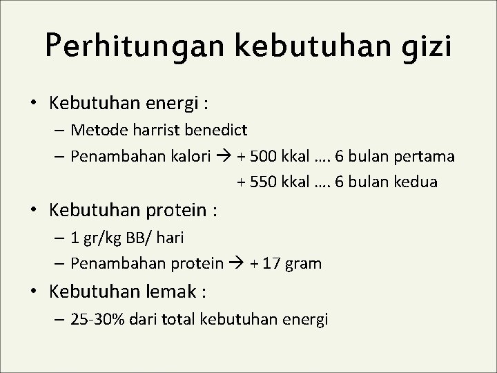 Perhitungan kebutuhan gizi • Kebutuhan energi : – Metode harrist benedict – Penambahan kalori