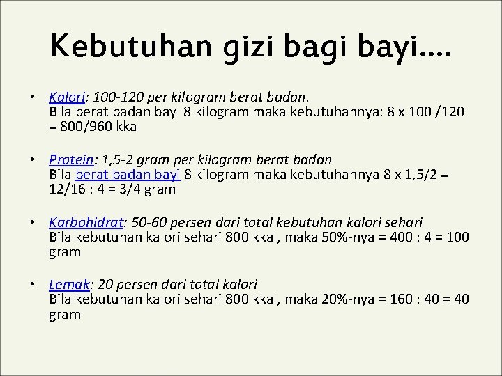 Kebutuhan gizi bagi bayi…. • Kalori: 100 -120 per kilogram berat badan. Bila berat