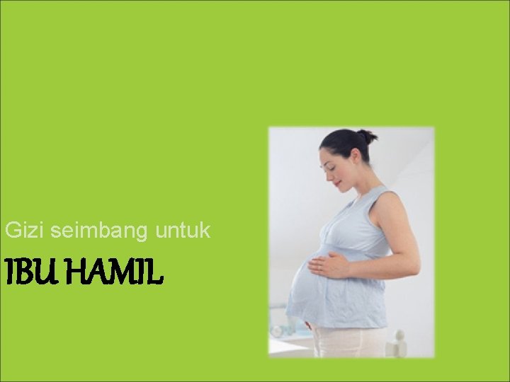 Gizi seimbang untuk IBU HAMIL 