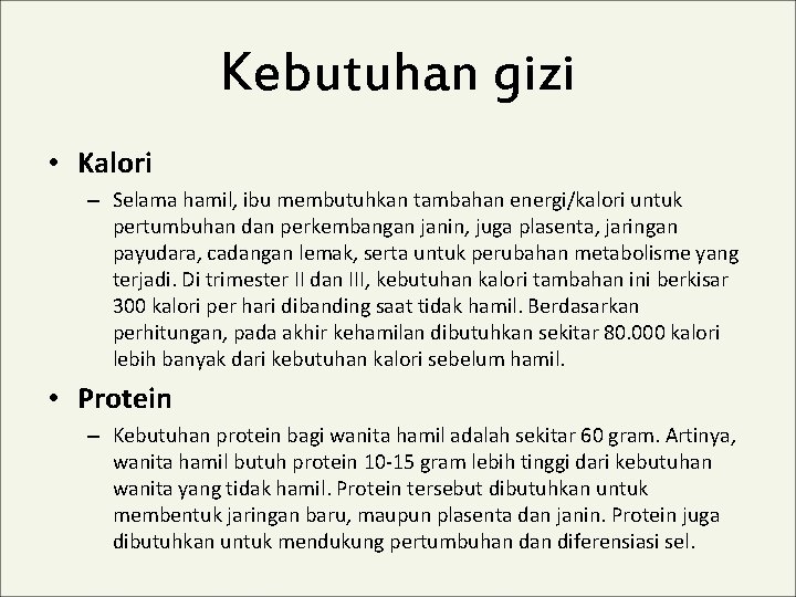 Kebutuhan gizi • Kalori – Selama hamil, ibu membutuhkan tambahan energi/kalori untuk pertumbuhan dan