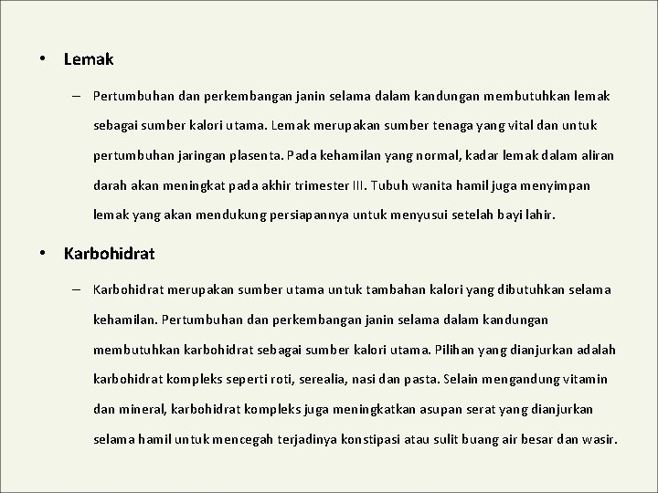  • Lemak – Pertumbuhan dan perkembangan janin selama dalam kandungan membutuhkan lemak sebagai