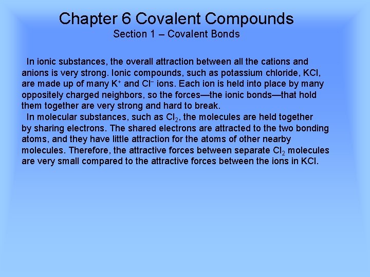 Chapter 6 Covalent Compounds Section 1 – Covalent Bonds In ionic substances, the overall
