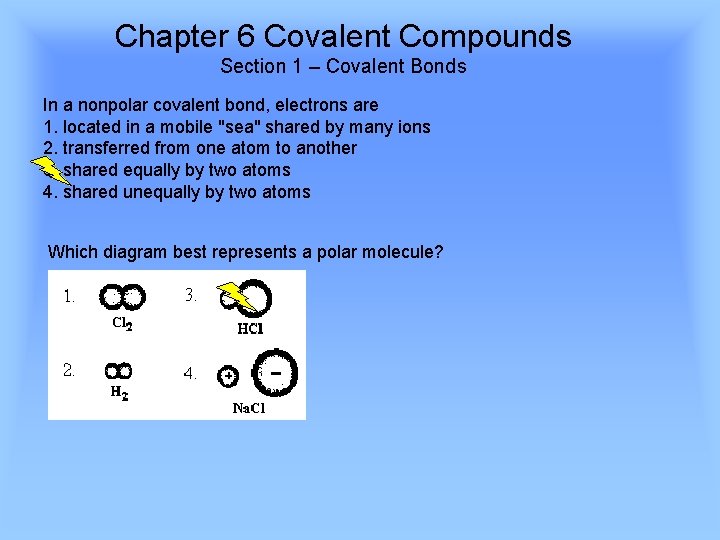 Chapter 6 Covalent Compounds Section 1 – Covalent Bonds In a nonpolar covalent bond,