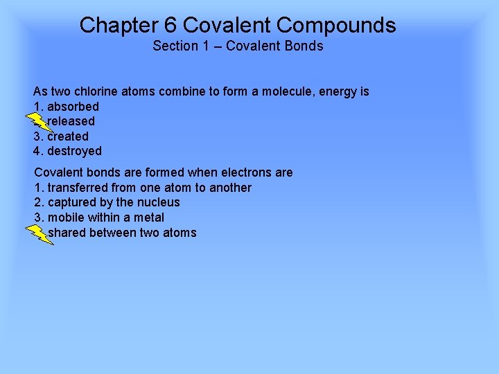 Chapter 6 Covalent Compounds Section 1 – Covalent Bonds As two chlorine atoms combine
