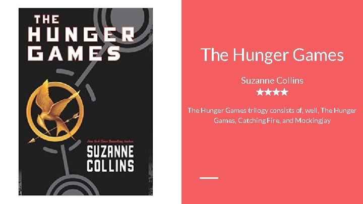 The Hunger Games Suzanne Collins ★★★★ The Hunger Games trilogy consists of, well, The