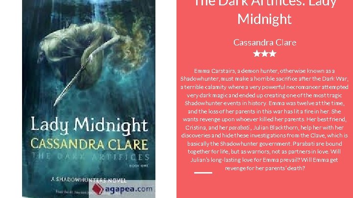 The Dark Artifices: Lady Midnight Cassandra Clare ★★★ Emma Carstairs, a demon hunter, otherwise