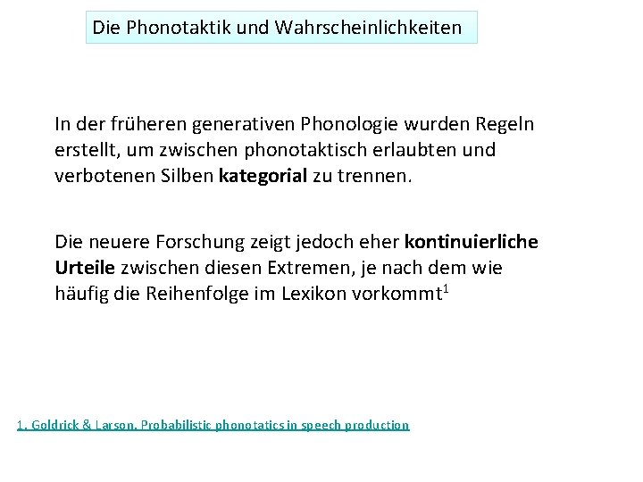 Die Phonotaktik und Wahrscheinlichkeiten In der früheren generativen Phonologie wurden Regeln erstellt, um zwischen