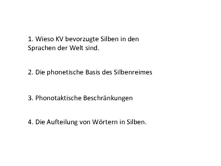1. Wieso KV bevorzugte Silben in den Sprachen der Welt sind. 2. Die phonetische
