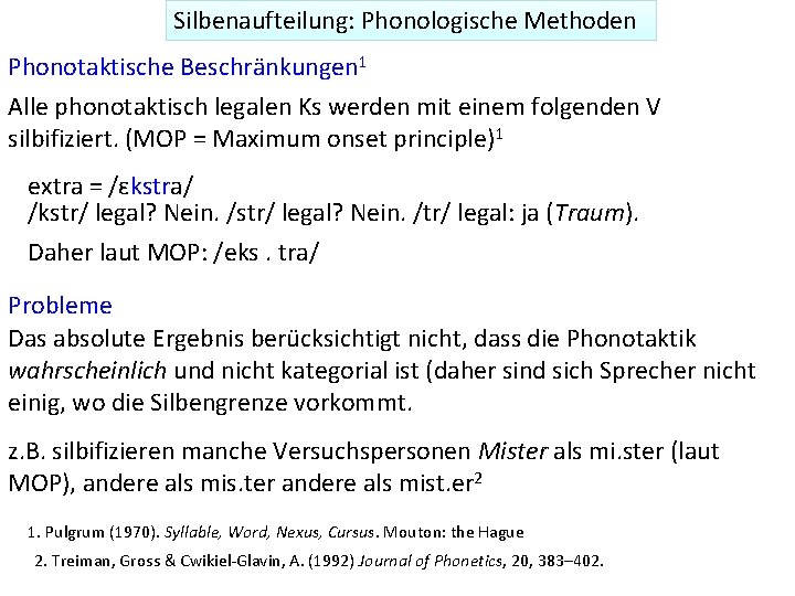 Silbenaufteilung: Phonologische Methoden Phonotaktische Beschränkungen 1 Alle phonotaktisch legalen Ks werden mit einem folgenden