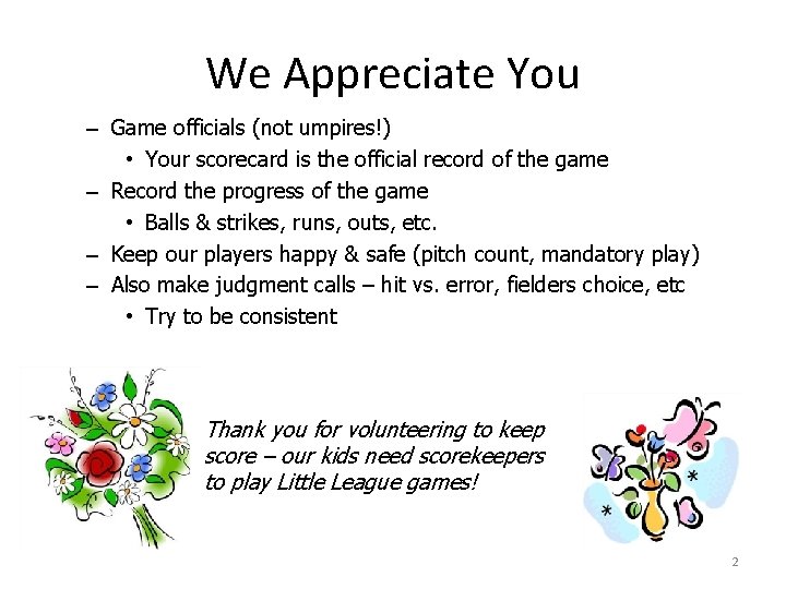 We Appreciate You – Game officials (not umpires!) • Your scorecard is the official