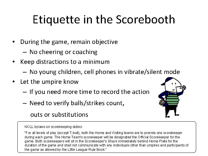 Etiquette in the Scorebooth • During the game, remain objective – No cheering or