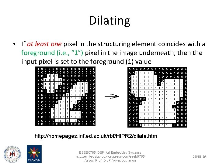 Dilating • If at least one pixel in the structuring element coincides with a