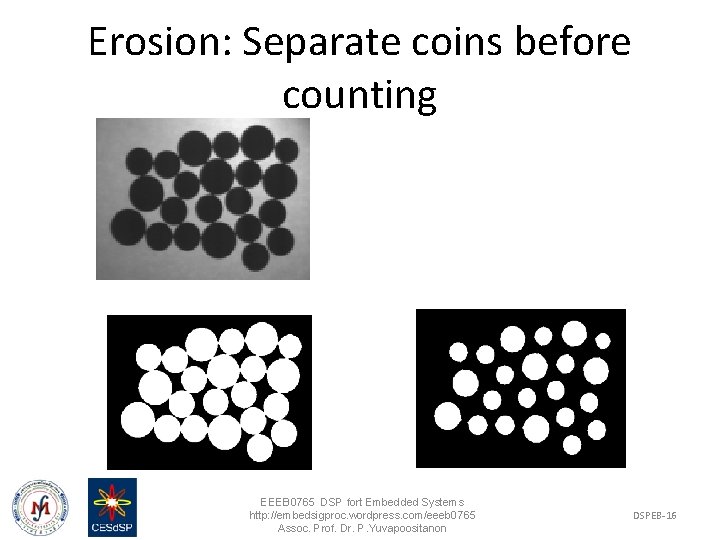 Erosion: Separate coins before counting EEEB 0765 DSP fort Embedded Systems http: //embedsigproc. wordpress.