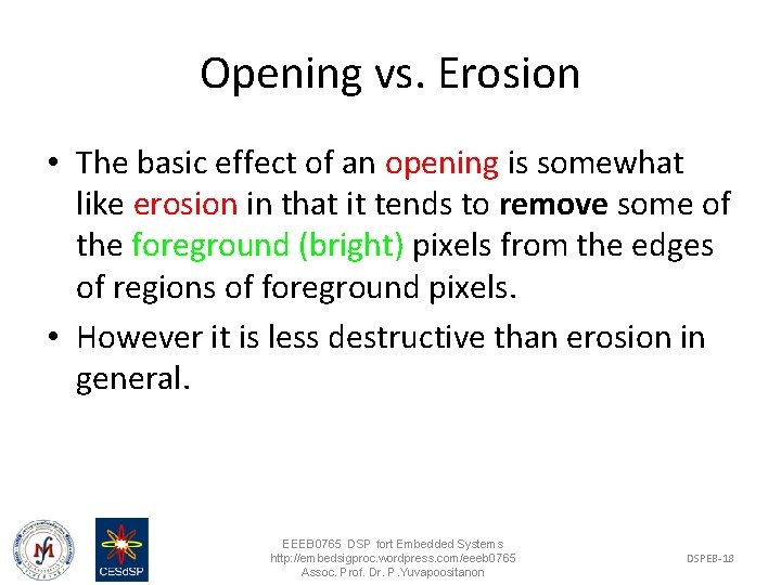 Opening vs. Erosion • The basic effect of an opening is somewhat like erosion
