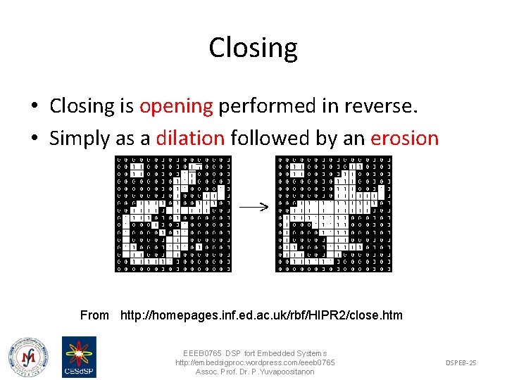 Closing • Closing is opening performed in reverse. • Simply as a dilation followed