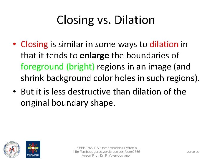 Closing vs. Dilation • Closing is similar in some ways to dilation in that